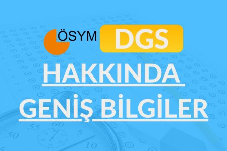 DGS Sınavı Hakkında Geniş Bilgiler